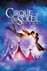 Poster for the movie "Cirque du Soleil: Worlds Away"